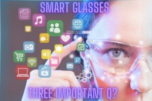 Smart Glasses and three Important Questions