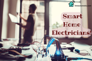 Smart Home Electricians: Technical Expertise, Professional Installation, and More